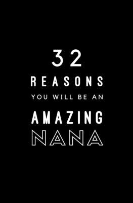 32 Reasons You Will Be An Amazing Nana: Fill In Prompted Memory Book Cover Image