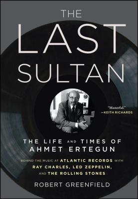 The Last Sultan: The Life and Times of Ahmet Ertegun By Robert Greenfield Cover Image