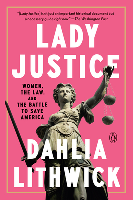 Lady Justice: Women, the Law, and the Battle to Save America By Dahlia Lithwick Cover Image