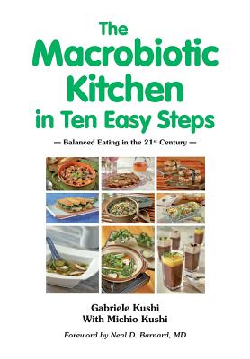 The Macrobiotic Kitchen in Ten Easy Steps By Gabriele Kushi, Michio Kushi, Neal D. Barnard (Foreword by) Cover Image