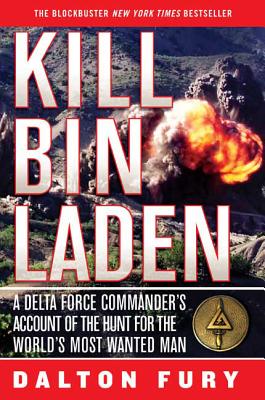Kill Bin Laden: A Delta Force Commander's Account of the Hunt for the World's Most Wanted Man By Dalton Fury Cover Image