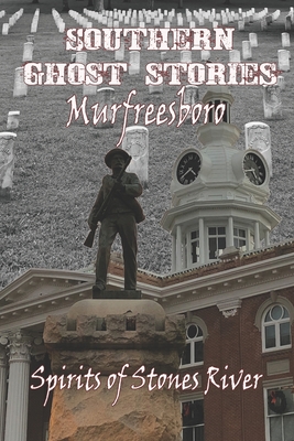 Southern Ghost Stories: Murfreesboro: Spirits of Stones River By Chelsie Sircy (Editor), Allen Sircy Cover Image