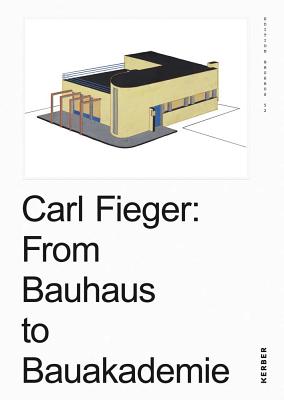 Carl Fieger: From the Bauhaus to Bauakademie