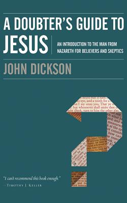 A Doubter's Guide to Jesus: An Introduction to the Man from Nazareth for Believers and Skeptics By John Dickson, Van Tracy (Read by) Cover Image