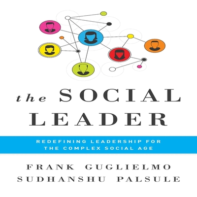 The Social Leader: Redefining Leadership for the Complex Social Age Cover Image