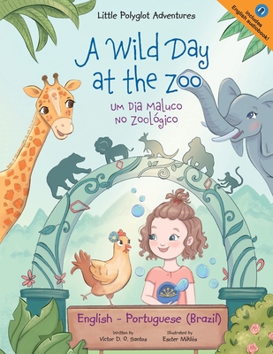 A Wild Day at the Zoo / Um Dia Maluco No Zoológico - Bilingual English and Portuguese (Brazil) Edition: Children's Picture Book Cover Image