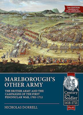 Marlborough's Other Army: The British Army and the Campaigns of the First Peninsular War, 1702-1712 (Century of the Soldier #43) By Nicholas Dorrell Cover Image
