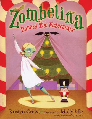 Zombelina Dances The Nutcracker By Kristyn Crow, Molly Idle (Illustrator) Cover Image