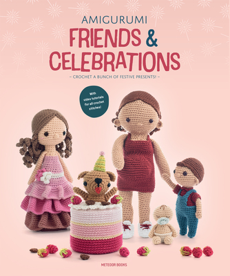 Amigurumi Friends and Celebrations: Crochet a Bunch of Festive Presents Cover Image