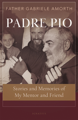 Padre Pio: Stories and Memories of My Mentor and Friend By Gabriele Amorth Cover Image