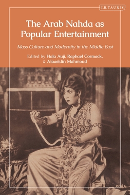The Arab Nahda as Popular Entertainment: Mass Culture and Modernity in the Middle East Cover Image