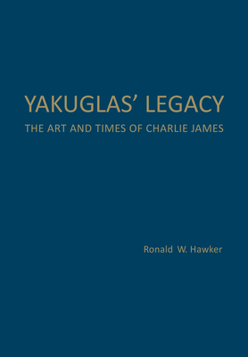 Yakuglas' Legacy: The Art and Times of Charlie James Cover Image