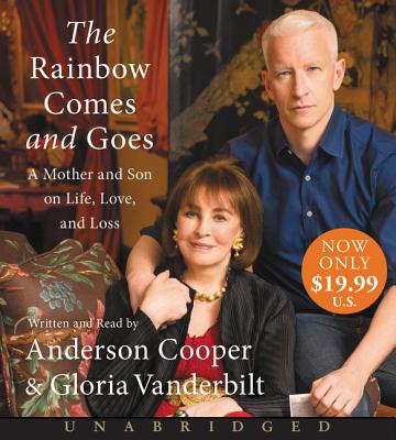 The Rainbow Comes and Goes Low Price CD: A Mother and Son On Life, Love, and Loss By Anderson Cooper, Gloria Vanderbilt, Anderson Cooper (Read by), Gloria Vanderbilt (Read by) Cover Image