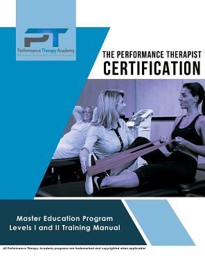 The Performance Therapist Certification: Master Education Program Levels I and II Training Manual Cover Image