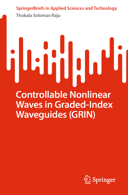 Controllable Nonlinear Waves in Graded-Index Waveguides (Grin) (Springerbriefs in Applied Sciences and Technology) Cover Image