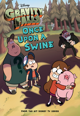 Gravity Falls Once Upon a Swine (Gravity Falls Chapter Book #2) By Disney Book Group, Disney Storybook Art Team (Illustrator), No New Art Needed (Illustrator) Cover Image