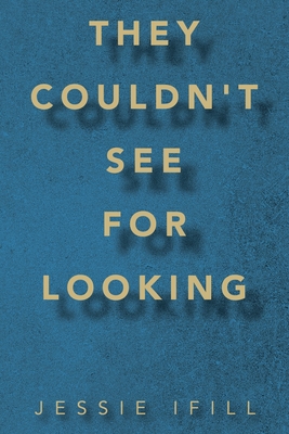 They Couldn't See for Looking By Jessie Ifill Cover Image
