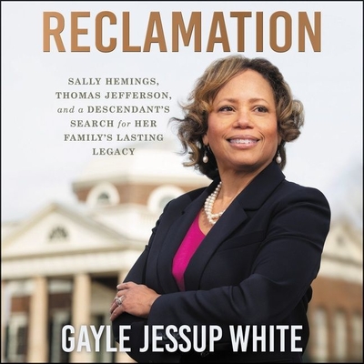 Reclamation: Sally Hemings, Thomas Jefferson, and a Descendant's Search for Her Family's Lasting Legacy By Gayle Jessup White, Karen Chilton (Read by) Cover Image