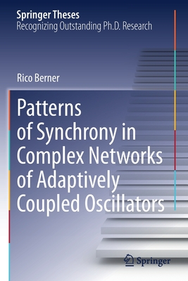 Patterns of Synchrony in Complex Networks of Adaptively Coupled Oscillators (Springer Theses) By Rico Berner Cover Image