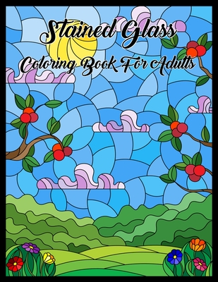 Stained Glass Coloring Book For Adults: An Adult Coloring Book with Beautiful Flower & Butterfly Designs for Stress Relief and Adults Relaxation Cover Image
