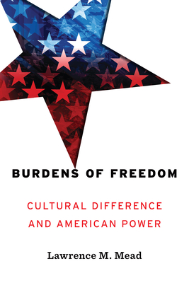 Burdens of Freedom: Cultural Difference and American Power Cover Image