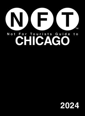 Not For Tourists Guide to Chicago 2024 By Not For Tourists Cover Image