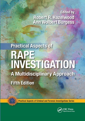 Practical Aspects of Rape Investigation: A Multidisciplinary Approach, Third Edition (Practical Aspects of Criminal and Forensic Investigations) Cover Image