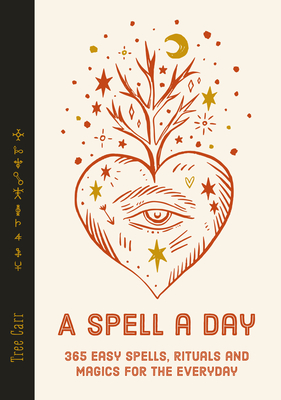 A Spell a Day: 365 easy spells, rituals and magics for every day Cover Image