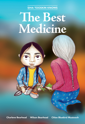 Siha Tooskin Knows the Best Medicine By Charlene Bearhead, Wilson Bearhead, Chloe Bluebird Mustooch (Illustrator) Cover Image