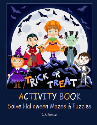 Trick or Treat Activity Book: Solve Halloween Mazes & Puzzles (Learning Is Fun & Games)