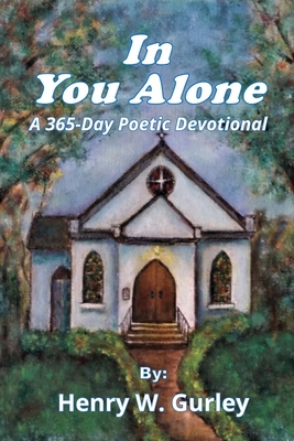 In You Alone: A 365-Day Poetic Devotional By Henry W. Gurley Cover Image