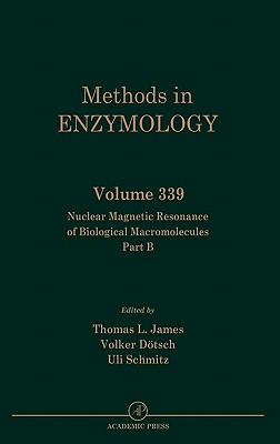 Nuclear Magnetic Resonance of Biological Macromolecules, Part B: Volume 339 (Methods in Enzymology #339)