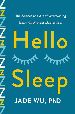 Hello Sleep: The Science and Art of Overcoming Insomnia Without Medications By Jade Wu Cover Image