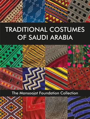 Traditional Costumes of Saudi Arabia: The Mansoojat Foundation Collection Cover Image
