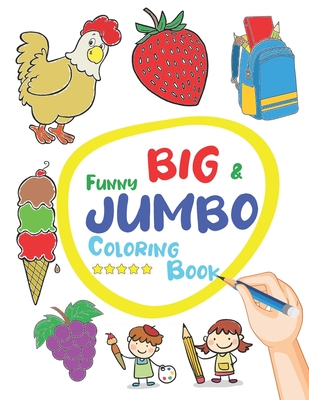 Funny Big & Jumbo Coloring Book: Coloring Book for Toddler from 3 To 8  years, Easy, Large, Giant Simple Picture Coloring Book (Paperback)