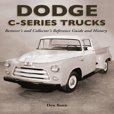 Dodge C-Series Trucks:  A Restorer's and Collector's Reference Guide and History By Don Bunn Cover Image