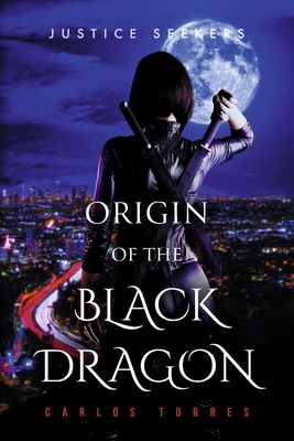 Justice Seekers: Origin of The Black Dragon