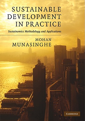 Sustainable Development in Practice: Sustainomics Methodology and Applications (Munasinghe Institute for Development (Mind) Series on Growth)