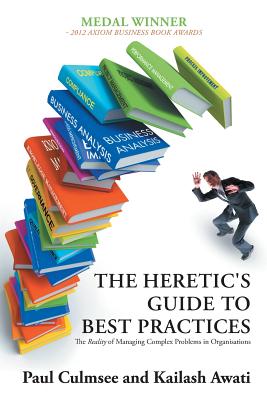 The Heretic's Guide to Best Practices: The Reality of Managing Complex Problems in Organisations Cover Image