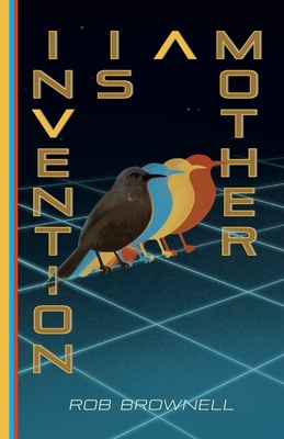 Invention Is a Mother By Rob Brownell Cover Image