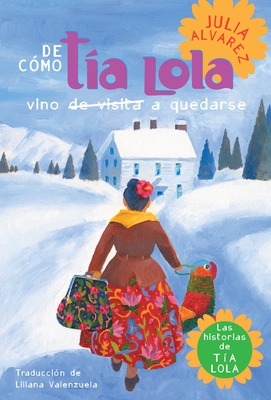 De como tia Lola vino (de visita) a quedarse (How Aunt Lola Came to (Visit) Stay Spanish Edition) (The Tia Lola Stories #1)