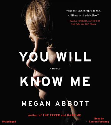 You Will Know Me: A Novel By Megan Abbott, Lauren Fortgang (Read by) Cover Image