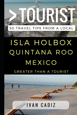 Greater Than a Tourist - Isla Holbox Quintana Roo Mexico: 50 Travel Tips from a Local Cover Image