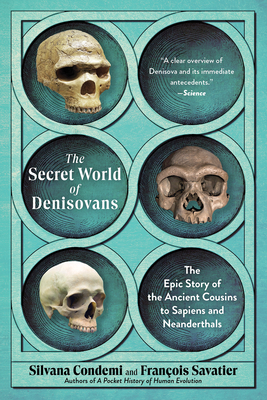 The Secret World of Denisovans: The Epic Story of the Ancient Cousins to Sapiens and Neanderthals