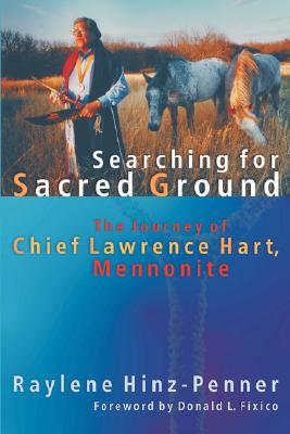 Searching for Sacred Ground: The Journey of Chief Lawrence Hart, Mennonite (C. Henry Smith) Cover Image