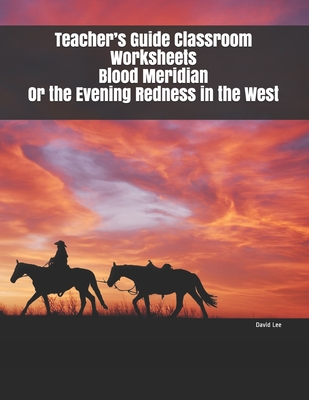 Cover for Teacher's Guide Classroom Worksheets Blood Meridian Or the Evening Redness in the West