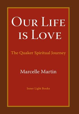 Our Life Is Love: The Quaker Spiritual Journey Cover Image