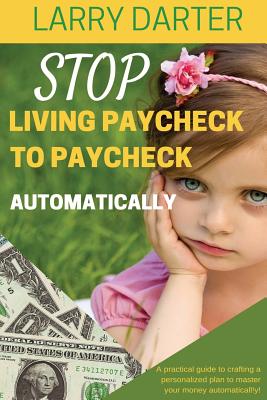 Stop Living Paycheck to Paycheck Automatically: A practical guide to crafting a personalized plan to master your money atomatically! Cover Image
