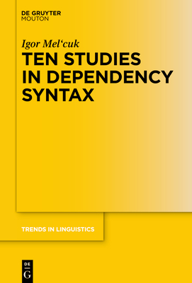 Ten Studies in Dependency Syntax (Trends in Linguistics. Studies and Monographs [Tilsm] #347) Cover Image