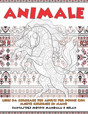 Libri da colorare per adulti per donne con matite colorate in mano -  Fantastici motivi Mandala e relax - Animale (Paperback)